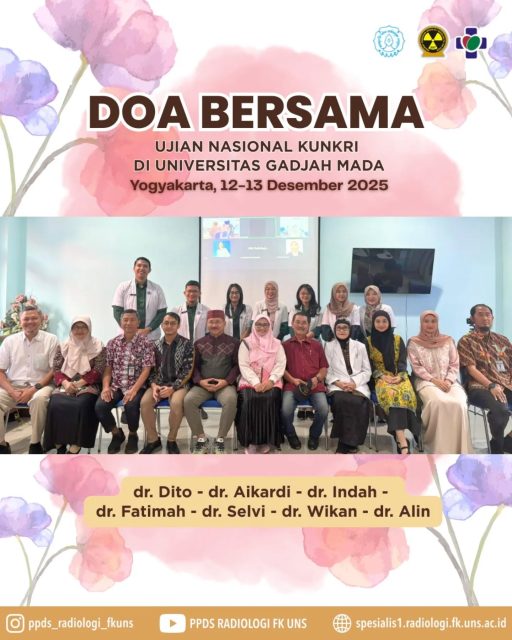 Telah diadakan Doa Bersama dalam rangka persiapan menghadapi ujian Akhir Kunkri pada hari Jumat, 5 Desember 2025. Selamat berjuang untuk kakak-kakak kami dalam ujian nasional KUNKRI di Universitas UGM Yogyakarta, 12-13 Desember 2025
1. dr. Alindina Izzani
2. dr. Anak Agung Sagung Wikan Putri Dewi K
3. dr. Dito Fadilla
4. dr. Fathimah Afifah Zahrah
5. dr. Indah Purnama Sari
6. dr. Selvia Anggraeni
7. dr. Aikardi
Semoga selalu diberikan kemudahan dan kelancaran, dan para kandidat PPDS Radiologi FK UNS lulus dengan nilai terbaik
Aamiin Ya Robbal ‘Aalamiin 🤲🏻🙏🏻