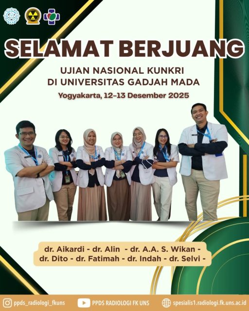 Selamat berjuang untuk kakak-kakak kami dalam ujian nasional KUNKRI di Universitas UGM Yogyakarta, 12-13 Desember 2025

1. dr. Aikardi
2. dr. Alindina Izzani 
3. dr. Anak Agung Sagung Wikan Putri Dewi K 
4. ⁠dr. Dito Fadilla
5. ⁠dr. Fathimah Afifah Zahrah 
6. ⁠dr. Indah Purnama Sari 
7. ⁠dr. Selvia Anggraeni

Semoga selalu diberikan kemudahan dan kelancaran, dan para kandidat PPDS Radiologi FK UNS lulus dengan nilai terbaik

Aamiin Ya Robbal ‘Aalamiin🤲🏻🙏🏻